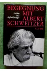 Begegnung mit Albert Schweitzer.   - Berichte und Aufzeichnungen.