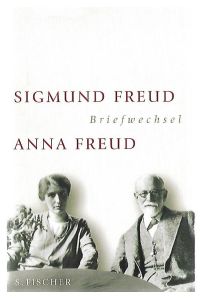 Sigmund Freud - Anna Freud. Briefwechsel 1904 - 1938.