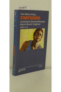 Startschuss  - literar. Sporterzählungen / Uwe Natus (Hrsg.). [Bertolt Brecht ...]