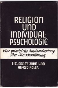 Religion und Individualpsychologie. Eine prinzipielle Auseinandersetzung über Menschenführung.