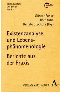 Existenzanalyse und Lebensphänomenologie. Berichte aus der Praxis.   - Seele, Existenz und Leben Bd. 3.
