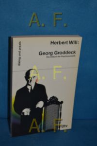 Georg Groddeck : dir Geburt der Psychosomatik.   - Herbert Will / dtv , 15034 : Dialog und Praxis