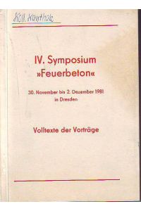 Feuerbeton. IV. (internationales) Symposium.   - 30.11. bis 02.12. 1981 in Dresden. Volltext der Vorträge.