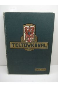 Festschrift zur Einweihung des Teltowkanals durch seine Majestät den Kaiser und König Wilhelm II. Im Auftrage des Kreises Teltow verfaßt.