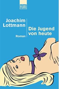 Die Jugend von heute : Roman.   - Joachim Lottmann / KiWi ; 843 : Paperback