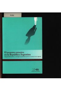 El secuestro extorsivo en la República Argentina.   - Magnitud del fenómeno y estrategias de persecución penal en el contexto local y regional.
