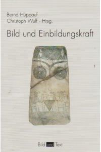 Bild und Einbildungskraft.   - Bernd Hüppauf ; Christoph Wulf (Hrsg.) / Bild und Text