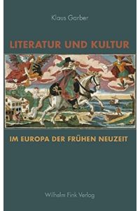 Literatur und Kultur im Europa der frühen Neuzeit : gesammelte Studien.   - Klaus Garber