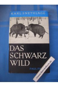 Das Schwarzwild : Naturbeschreibung, Hege, Jagd.   - Karl Snethlage. Mit Zeichn. von Karl Wagner u. 11 Photographien auf Tafeln.