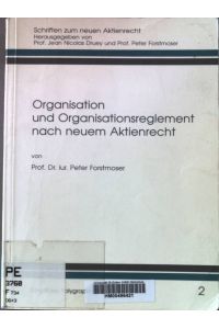 Organisation und Organisationsreglement nach neuem Aktienrecht.   - Schriften zum neuen Aktienrecht ; 2
