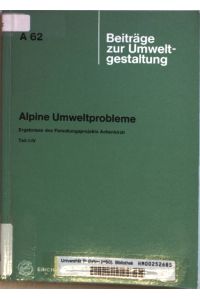 Alpine Umweltprobleme: Ergebnisse des Forschungsprojekts Achenkirch Teil I-IV.   - Beiträge zur Umweltgestaltung A 62;