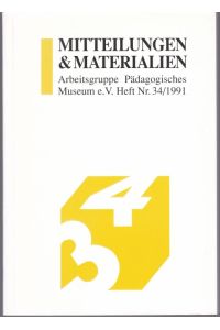 Mitteilungen & Materialien Arbeitsgruppe Pädagogisches Museum Heft 34 / 1991