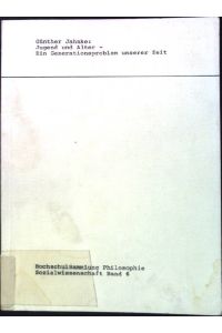 Jugend und Alter: Ein Generationsproblem unserer Zeit.   - Hochschulsammlung Philosophie ; Bd. 6