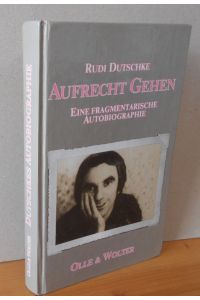 Aufrecht gehen : Eine fragmentarische Autobiographie.   - [Hrsg.: Ulf Wolter]