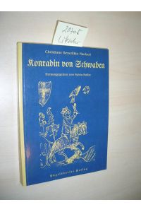 Konradin von Schwaben oder Geschichte des unglücklichen Enkels Kaiser Friedrichs des Zweyten.