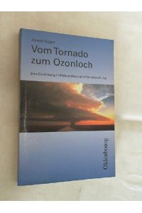 Vom Tornado zum Ozonloch : eine Einführung in Meteorologie und Klimaforschung.