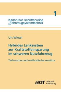 Hybrides Lenksystem zur Kraftstoffeinsparung im schweren Nutzfahrzeug: Technische und methodische Ansätze (Karlsruher Schriftenreihe Fahrzeugsystemtechnik / ISSN 1869-6058)