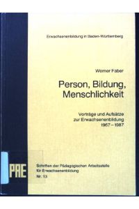 Person, Bildung, Menschlichkeit: Vorträge und Aufsätze zur Erwachsenenbildung 1967-1987.   - Schriften zur Erwachsenenbildung in Baden-Württemberg ; Nr. 13