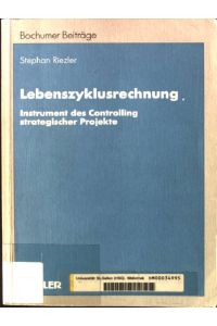 Lebenszyklusrechnung : Instrument des Controlling strategischer Projekte.   - Bochumer Beiträge zur Unternehmensführung und Unternehmensforschung ; Bd. 48