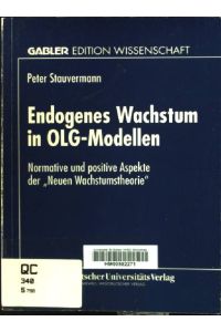 Endogenes Wachstum in OLG-Modellen : normative und positive Aspekte der Neuen Wachstumstheorie.   - Gabler Edition Wissenschaft