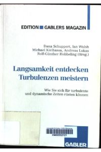 Langsamkeit entdecken, Turbulenzen meistern : wie Sie sich für turbulente und dynamische Zeiten rüsten können.   - Edition Gablers Magazin