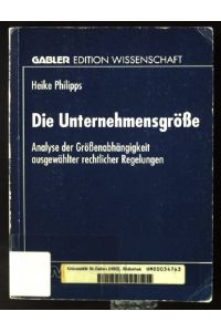 Die Unternehmensgröße : Analyse der Größenabhängigkeit ausgewählter rechtlicher Regelungen.   - Gabler Edition Wissenschaft