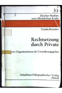 Rechtsetzung durch Private : private Organisationen als Verordnungsgeber.   - Zürcher Studien zum öffentlichen Recht ; 33