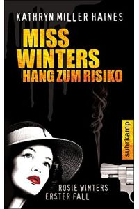 Miss Winters Hang zum Risiko : Rosie Winters erster Fall.   - Kathryn Miller Haines. Aus dem Amerikan. von Kirsten Riesselmann / Suhrkamp Taschenbuch ; 4090