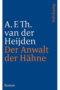 Der Anwalt der Hähne : Roman.   - A. F. Th. van der Heijden. Aus dem Niederländ. von Helga van Beuningen / Suhrkamp Taschenbuch ; 2704
