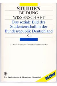Das soziale Bild der Studentenschaft in der Bundesrepublik Deutschland. 12. Sozialerhebung des Deutschen Studentenwerkes