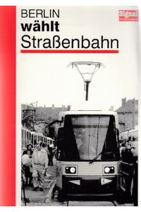 Berlin wählt Straßenbahn.   - Gesellschaft für Verkehrspolitik und Eisenbahnwesen (GVE). [Red. und Gestaltung: Wolfram Däumel ...] / Signal-Sonderausgabe.