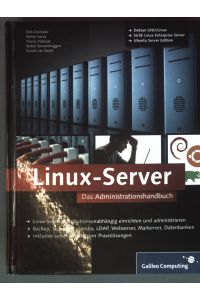 Linux-Server : das Administrationshandbuch ; Linux-Server distributionsunabhängig einrichten und administrieren ; Backup, Sicherheit, Samba, LDAP, Webserver, Mailserver, Datenbanken ; inklusive sofort einsetzbarer Praxislösungen;  - Galileo computing
