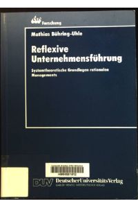 Reflexive Unternehmensführung: Systemtheoretische Grundlagen rationalen Managements.   - EBS-Forschung ; Bd. 2; DUV : Wirtschaftswissenschaft