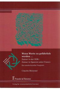 Wenn Worte zu gefährlich werden . . . : Zensur in der DDR - Zensur in Spanien unter Franco.   - Ein interkultureller Vergleich. / Kulturen - Kommunikation - Kontakte ; Bd. 4.