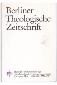 Berliner Theologische Zeitschrift Halbjahresschrift für Theologie in der Kirche. Theologia Viatorum Neue Folge, 1. Jahrgang, Heft 1, 1984