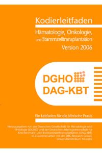Kodierleitfaden Hämatologie, Onkologie und Stammzelltransplantation, Version 2006. Ein Leitfaden für die klinische Praxis