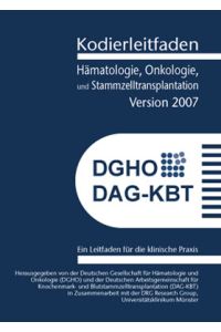 Kodierleitfaden Hämatologie, Onkologie und Stammzelltransplantation, Version 2007. Ein Leitfaden für die klinische Praxis