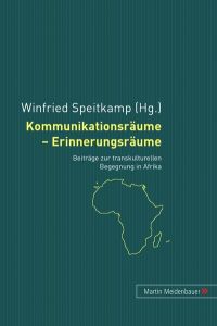 Kommunikationsräume - Erinnerungsräume: Beiträge zur transkulturellen Begegnung in Afrika