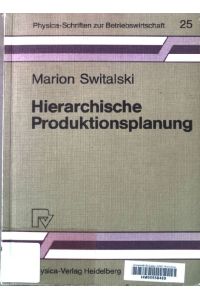 Hierarchische Produktionsplanung : Konzeption und Einsatzbereich.   - Physica-Schriften zur Betriebswirtschaft ; 25