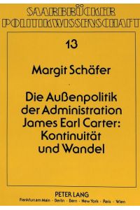 Die Aussenpolitik der Admistration James Earl Carter : Kontinuität und Wandel.   - (=Saarbrücker Politikwissenschaft ; Bd. 13).