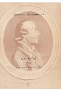 Johann Gottfried Herder. Kupferstich von Johann Heinrich Lips. Mit einem Nachwort von Regine Otto