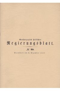 Großherzoglich hessisches Regierungsblatt No 39. Darmstatt am 31. Dezember 1857. [ Nachdruck]