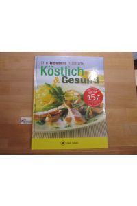 Köstlich & gesund : die besten Rezepte.   - [Fotogr.: Christian Teubner ... Red.: Anja Schäfer ...] / A cook-book