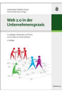 Web 2. 0 in der Unternehmenspraxis: Grundlagen, Fallstudien und Trends zum Einsatz von Social Software