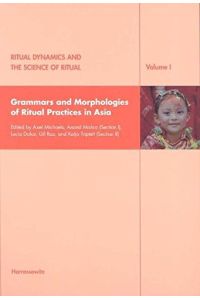 Grammars and morphologies of ritual practices in Asia.   - [ed. by Axel Michaels ...] / Ritual dynamics and the science of ritual ; Vol. 1