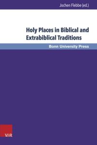Holy Places in Biblical and Extrabiblical Traditions  - Proceedings of the Bonn-Leiden-Oxford Colloquium on Biblical Studies