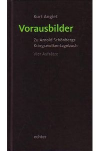 Vorausbilder. Zu Arnold Schönbergs Kriegswolkentagebuch. Vier Aufsätze.