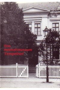 Das Heimatmuseum Tempelhof. Mit Vorwort der Bezirkstadtrat für Volksbildung Klaus Wowereit!