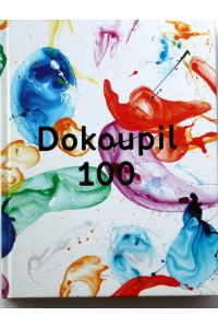Dokoupil 100.   - [Published on the occasion of the exhibition at the Prague Castle Riding School held on 3rd March . 23rd May 2010.]