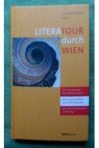 Literatour durch Wien.   - Ein literarischer Reiseführer durch die Hauptstraßen und Nebengassen der österreichischen Dichtung.